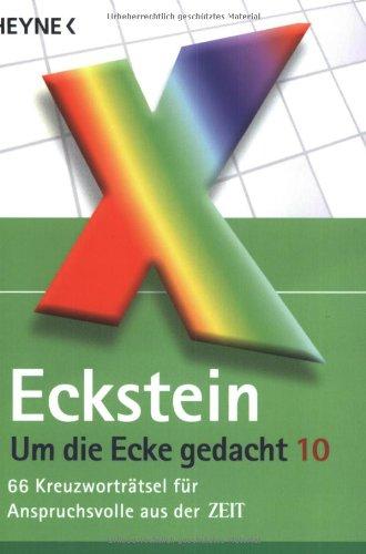 Um die Ecke gedacht 10: 66 Kreuzworträtsel für Anspruchsvolle aus der ZEIT