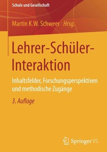 Lehrer-Schüler-Interaktion: Inhaltsfelder, Forschungsperspektiven und methodische Zugänge (Schule und Gesellschaft)