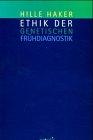 Ethik der genetischen Frühdiagnostik: Sozialethische Reflexionen zur Verantwortung am Beginn des menschlichen Lebens