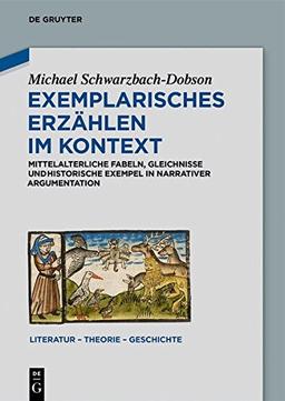 Exemplarisches Erzählen im Kontext: Mittelalterliche Fabeln, Gleichnisse und historische Exempel in narrativer Argumentation (Literatur - Theorie - Geschichte, Band 13)