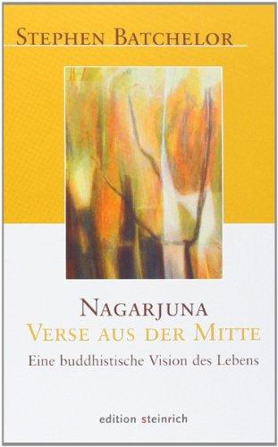 Nagarjuna - Verse aus der Mitte: Eine buddhistische Vision des Lebens