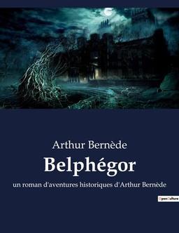 Belphégor : un roman d'aventures historiques d'Arthur Bernède