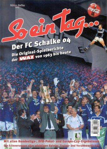 So ein Tag . . ., Der FC Schalke 04, Die Original-Spielberichte der WAZ von 1963 bis heute