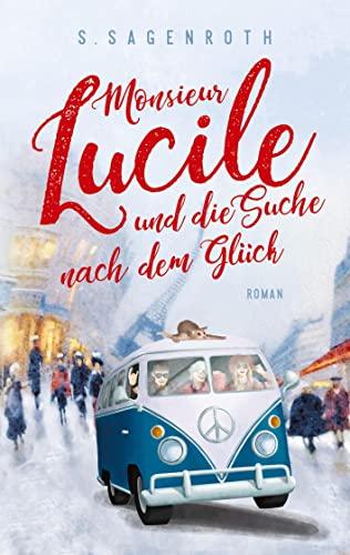 Monsieur Lucile und die Suche nach dem Glück: Roman