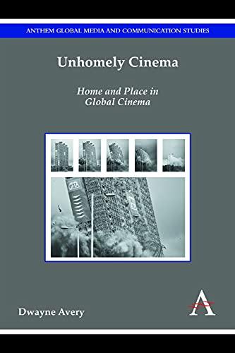 Unhomely Cinema: Home and Place in Global Cinema (Anthem Global Media and Communication Studies: New Perspectives on World Cinema)