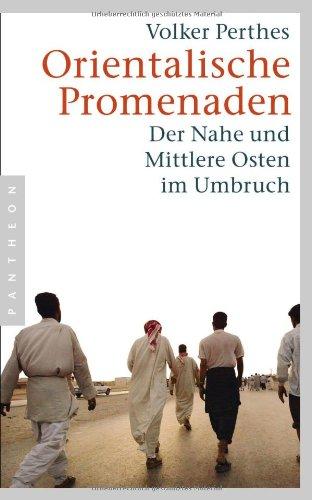 Orientalische Promenaden: Der Nahe und Mittlere Osten im Umbruch