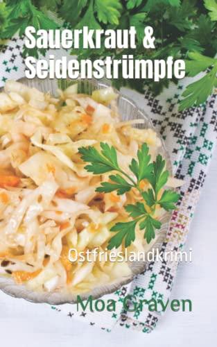 Sauerkraut & Seidenstrümpfe - Die schrägsten Ermittler in Ostfriesland: Ostfrieslandkrimi