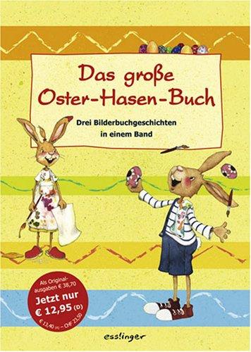 Das große Oster-Hasen-Buch. Drei Bilderbuchgeschichten in einem Band