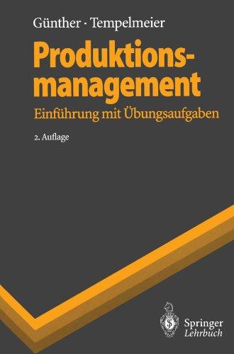 Produktionsmanagement: Einführung mit Übungsaufgaben (Springer-Lehrbuch) (German Edition)