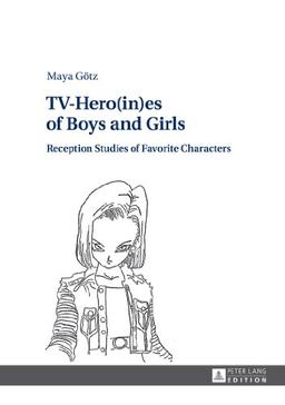 TV-Hero(in)es of Boys and Girls: Reception Studies of Favorite Characters