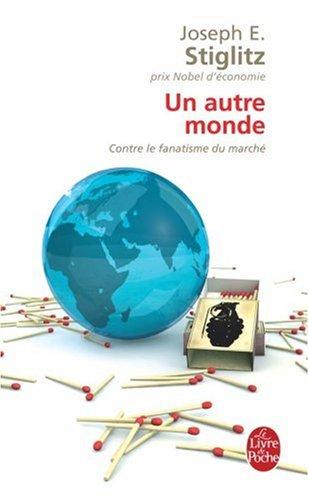 Un autre monde : contre le fanatisme du marché