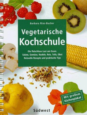 Vegetarische Kochschule. Die fleischlose Lust am Essen.