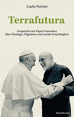 Terrafutura: Gespräche mit Papst Franziskus über Ökologie, Migration und soziale Gerechtigkeit