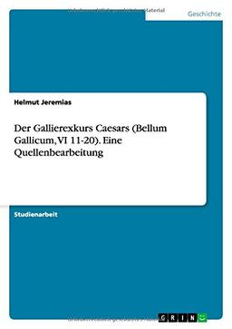 Der Gallierexkurs Caesars (Bellum Gallicum, VI 11-20). Eine Quellenbearbeitung