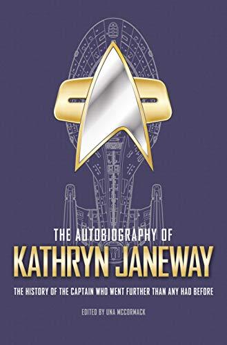 The Autobiography of Kathryn Janeway: The History of the Captain Who Went Further Than Any Had Before