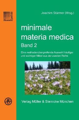 minimale materia medica Band 2: Eine methodenübergreifende Auswahl häufiger und wichtiger Mittel aus der zweiten Reihe