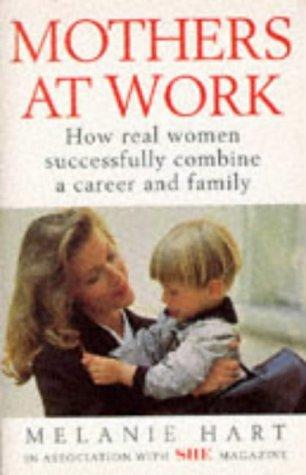 Mothers at Work: How Real Women Successfully Combine a Career and Family