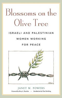 Blossoms on the Olive Tree: Israeli and Palestinian Women Working for Peace