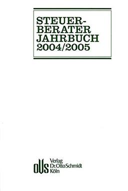 Steuerberater-Jahrbuch/Steuerberater-Jahrbuch: 2004/2005. Zugleich Bericht über den 56. Fachkongress der Steuerberater Köln, 12. und 13. Oktober 2004