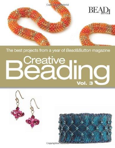 Creative Beading, Volume 3: The Best Projects from a Year of Bead & Button Magazine