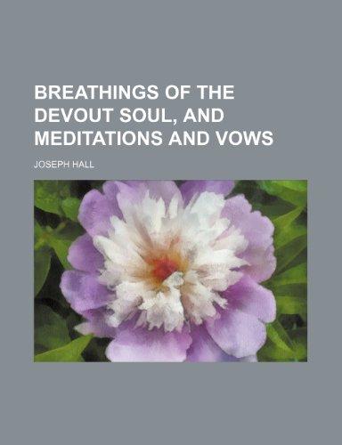 Breathings of the Devout Soul, and Meditations and Vows