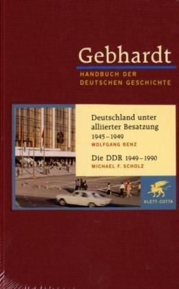 Gebhardt Handbuch der Deutschen Geschichte: Handbuch der deutschen Geschichte. Band 22. Deutschland unter alliierter Besatzung 1945 - 1949, Die DDR 1949 - 1990