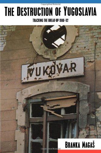 The Destruction of Yugoslavia: Tracking the Break-up 1980-92: Tracking the Break-up, 1980-90