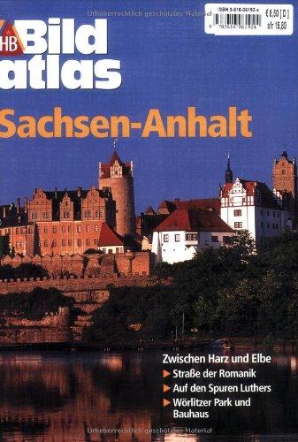 Bildatlas Sachsen-Anhalt: Zwischen Harz und Elbe. Straße der Romantik. Auf den Spuren Luthers. Wörlitzer Park und Bauhaus