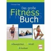 Das große Fitness-Buch: Beweglichkeit - Kraft - Ausdauer