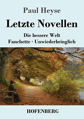 Letzte Novellen: Die bessere Welt / Fanchette / Unwiederbringlich