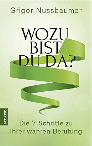 Wozu bist du da? Die 7 Schritte zu Ihrer wahren Berufung