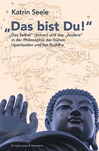 "Das bist Du!": Das "Selbst" (atman) und das "Andere" in der Philosophie der frühen Upanisaden und bei Buddha