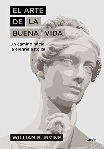 El arte de la buena vida: Un camino hacia la alegría estoica