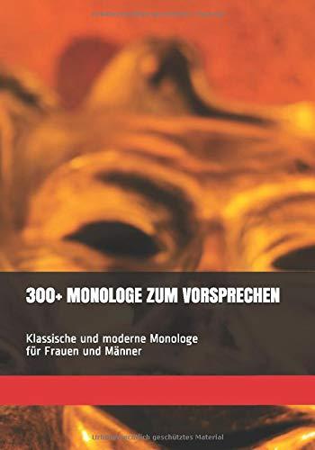 300+ MONOLOGE ZUM VORSPRECHEN: Klassische und moderne Monologe für Frauen und Männer