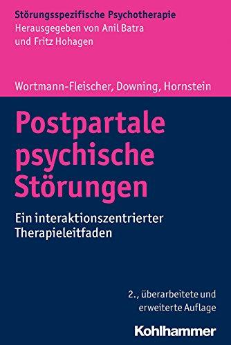 Postpartale psychische Störungen: Ein interaktionszentrierter Therapieleitfaden (Störungsspezifische Psychotherapie)