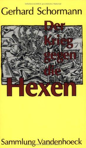 Der Krieg gegen die Hexen. Das Ausrottungsprogramm des Kurfürsten von Köln (Sammlung Vandenhoeck)