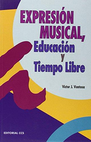 Expresión musical, educación y tiempo libre : música y canciones para la animación y el tiempo libre (Escuela de animación, Band 22)