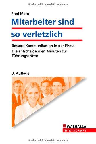 Mitarbeiter sind so verletzlich: Bessere Kommunikation in der Firma; Die entscheidenden Minuten für Führungskräfte