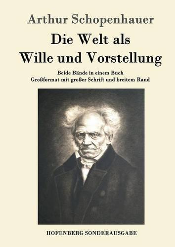 Die Welt als Wille und Vorstellung: Beide Bände in einem Buch  Großformat mit großer Schrift und breitem Rand