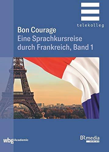 Bon Courage: Eine Sprachkursreise durch Frankreich, Band 1 (BR Telekolleg)