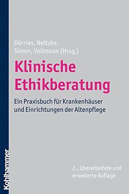 Klinische Ethikberatung  - Ein Praxisbuch für Krankenhäuser und Einrichtungen der Altenpflege