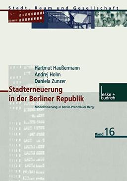 Stadterneuerung in der Berliner Republik: Modernisierung in Berlin-Prenzlauer Berg (Stadt, Raum und Gesellschaft) (German Edition) (Stadt, Raum und Gesellschaft, 16, Band 16)