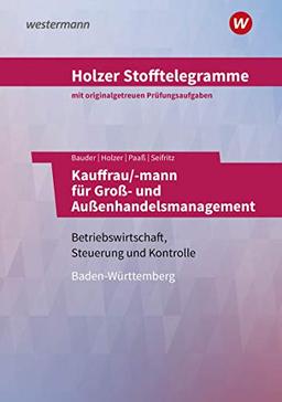 Holzer Stofftelegramme Baden-Württemberg: Holzer Stofftelegramme Kauffrau/-mann für Groß- und Außenhandelsmanagement: Gestreckte Abschlussprüfung Teil ... für Groß- und Außenhandelsmanagement)