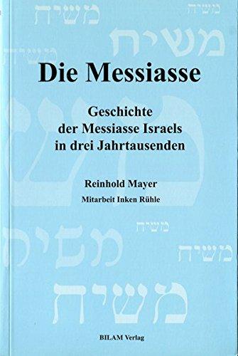 Die Messiasse: Geschichte der Messiasse Israels in drei Jahrtausenden