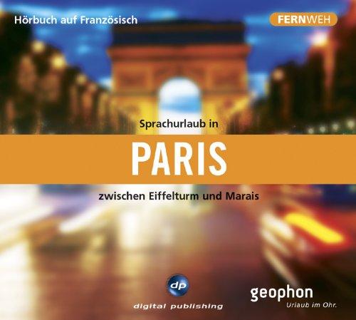 Sprachurlaub in Paris - Hörbuch auf Französisch. CD: Zwischen Eifelturm und Marais. Fernweh - Sprachurlaub für die Ohren