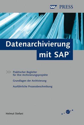 Datenarchivierung mit SAP: Praktisches Handbuch für Archivierungsprojekte (SAP PRESS)