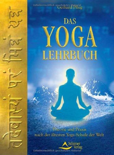 Das Yoga-Lehrbuch: Theorie und praxis nach der ältesten Yoga-Schule der Welt