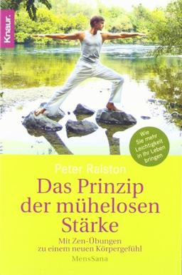 Das Prinzip der mühelosen Stärke: Mit Zen-Übungen zu einem neuen Körpergefühl