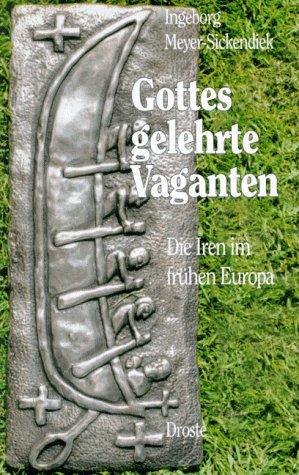 Gottes gelehrte Vaganten. Die Iren im frühen Europa