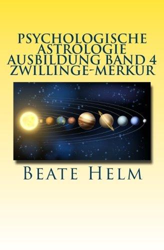 Psychologische Astrologie - Ausbildung Band 4 - Zwillinge - Merkur: Lernen - Wissen - Sprache - Kontakte - Austausch - Kommunikation